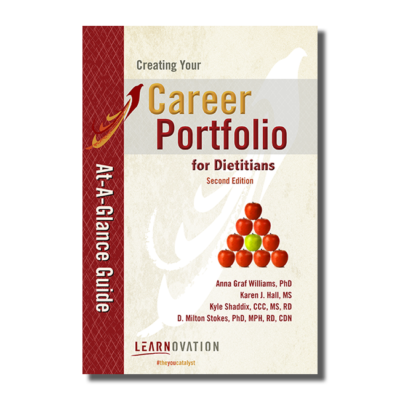 Creating Your Career Portfolio At-A-Glance Guide for Dietitians, 2nd Ed. ISBN # 978-0-9969528-0-4